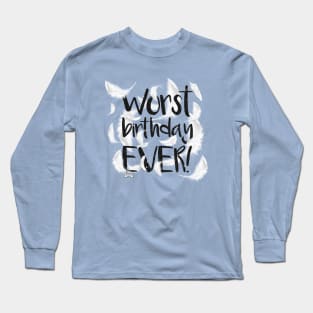 Worst birthday EVER! Long Sleeve T-Shirt